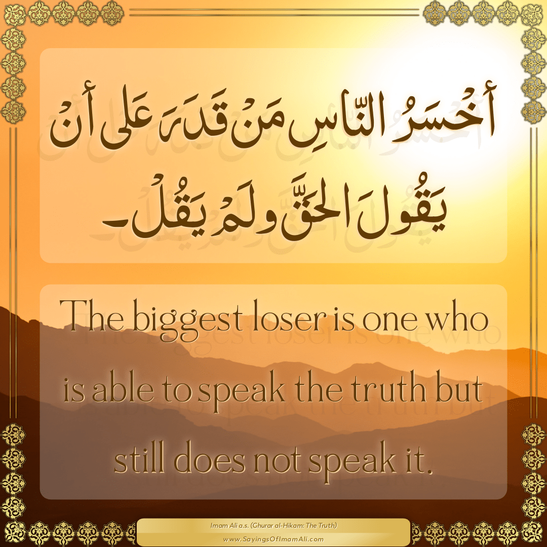 The biggest loser is one who is able to speak the truth but still does not...